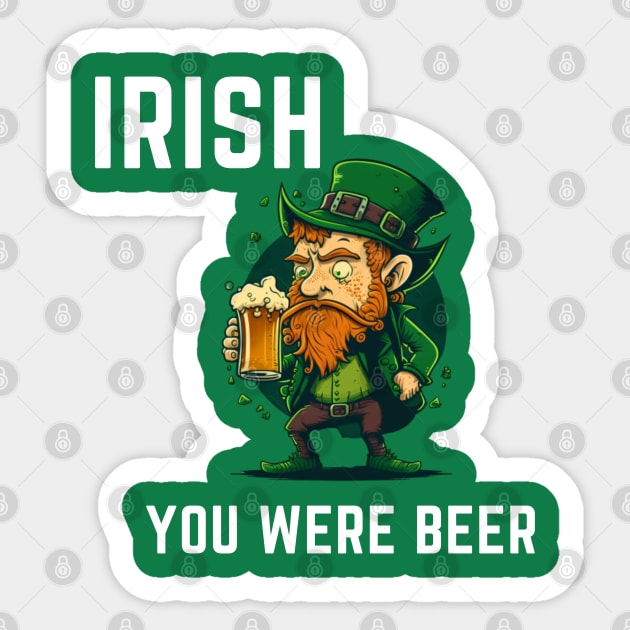 Irish You Were Beer Sticker by ForbiddenGeek